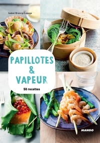 Isabel Brancq-Lepage et Martin Balme - Papillotes & vapeur - 50 recettes.