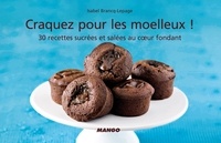 Isabel Brancq-Lepage - Craquez pour les moelleux ! - 30 Recettes sucrées et salées au coeur fondant.