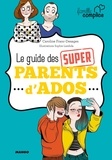 Caroline Franc-Desages - Le guide des super parents d'ados - Le premier guide de survie des parents d'ados !.