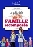 Claire Hellèle et Lynda Corazza - Le guide de la super famille recomposée.