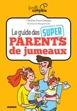 Caroline Franc-Desages et  Marygribouille - Le guide des super parents de jumeaux.