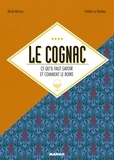Nicole Masson et Frédéric Le Bordays - Le cognac - Ce qu'il faut savoir et comment le boire.