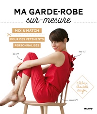 Charlotte Auzou - Ma garde-robe sur-mesure - Mix & match pour des vêtements personnalisés. Avec patrons à taille réelle.