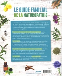Le guide familial de la naturopathie. Mode d'emploi + trousses de base. Les médecines douces expliquées en pas à pas, Plus de 350 formules classées par troubles, 100 plantes et huiles essentielles et détaillées