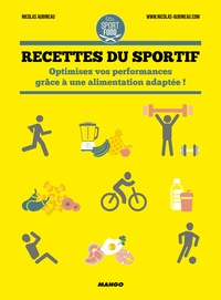 Nicolas Aubineau - Recettes du sportif - Optimisez vos performances grâce à une alimentation adaptée !.