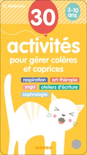 Gilles Diederichs - 30 activités pour gérer colères et caprices - Respiration, art-thérapie, yoga, ateliers d'écriture, sophrologie.
