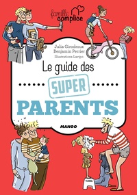Julia Girodroux et Benjamin Perrier - Le guide des super parents.