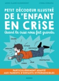 Anne-Claire Kleindienst et Lynda Corazza - Petit décodeur illustré de l'enfant en crise - Quand la crise nous fait grandir.