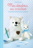 Isabelle Kessedjian et Fabrice Besse - Mes doudous au crochet - 20 adorables doudous et leurs accessoires.