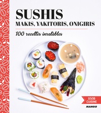 Marie-Laure Tombini - Sushis, makis, yakitoris, onigiris - 100 recettes inratables.