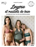 Charlotte Jaubert - Lingerie et maillot de bain - 15 modèles pour toutes les morphologies avec patrons taille réelle.