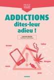 Laurent Karila - Addictions, dites-leur adieu !.