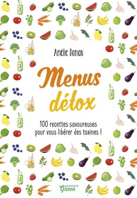 Amélie Roman - Menus détox - 100 recettes savoureuses pour vous libérer des toxines !.