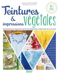 Camille Binet-Dezert et Linda Louis - Teintures & impressions végétales - Techniques de teinture, recettes végétales, créations de 10 motifs.