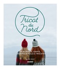 Hilary Grant - Tricot du nord - 30 bonnets, gants, écharpes et pulls à tricoter.