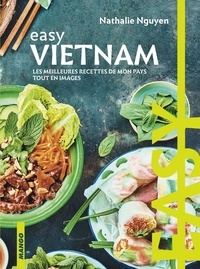 Nathalie Nguyen - Easy Vietnam - Les meilleures recettes de mon pays tout en images.