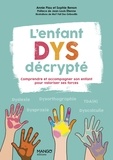 Annie Piau et Sophie Renon - L'enfant dys décrypté - Comprendre et accompagner son enfant pour valoriser ses forces.