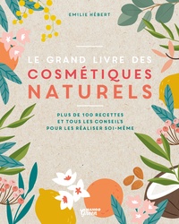 Emilie Hébert - Le grand livre des cosmétiques naturels.