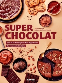 Victoire Finaz et Pierre Hermé - Super chocolat - L'art de la chocologie et de la dégustation, des recettes irrésistibles.