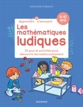 Delphine Thibault et Laurent Audouin - Les mathématiques ludiques - 34 jeux et activités pour découvrir les maths autrement.
