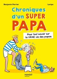 Benjamin Perrier et  Lavipo - Chroniques d'un super papa.