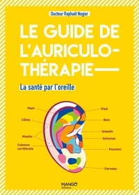 Raphaël Nogier et Lise Herzog - Le guide de l'auriculothérapie - La santé par l'oreille.