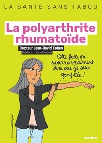 Jean-David Cohen et Emmanuelle Teyras - La polyarthrite rhumatoïde - Mieux la comprendre, mieux la vivre.