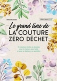 Anaïs Malfilâtre - Le grand livre de la couture zéro déchet - 35 créations faciles et durables pour la maison, pour bébé et pour se déplacer au quotidien.