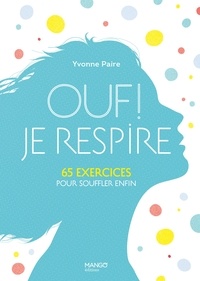 Yvonne Paire - Ouf ! Je respire - 65 exercices pour souffler enfin.