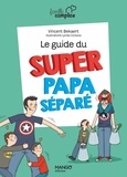 Vincent Bekaert - Le guide du super papa séparé.