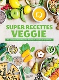  Collectif - Super recettes veggie - Des conseils et des recettes hautes en couleur et en saveur !.