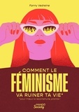 Fanny Vedreine - Comment le féminisme va ruiner ta vie (pour mieux la reconstruire, promis !).