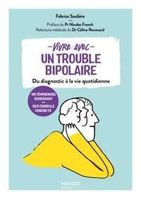 Fabrice Sauliere et Céline Renouard - Vivre avec un trouble bipolaire - Du diagnostic à la vie quotidienne.