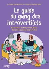 Liv Vesper et Gaëtane Rosell - Le guide du gang des introverti(e)s - S’accepter et trouver sa place dans une société extravertie.