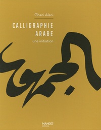 Ghani Alani - Calligraphie arabe - Une initiation.