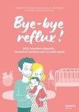 Virginie Ferrandez et Lise Desportes - Bye-bye reflux ! RGO, inconforts digestifs  Conseils et solutions pour un bébé apaisé.