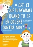 Marie Touati et Romane Lefebvre - Est-ce que tu m'aimes quand tu es en colère contre moi ? Les grandes questions des enfants décryptée.