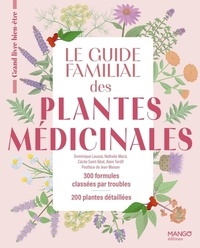 Dominique Lousse et Nathalie Macé - Le guide familial des plantes médicinales - 300 formules classées par troubles, 200 plantes détaillées.