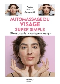 Floriane Pelletier et Elodie Daguin - Automassage du visage super simple - 60 exercices de remodelage en pas à pas.