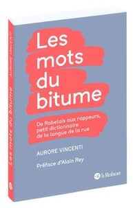 Aurore Vincenti - Les mots du bitume - De Rabelais aux rappeurs, petit dictionnaire de la langue de la rue.