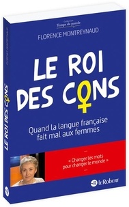 Florence Montreynaud - Le roi des cons - Quand la langue française fait mal aux femmes.