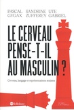 Pascal Gygax et Sandrine Zufferey - Le cerveau pense-t-il au masculin ? - Cerveau, langage et représentations sexistes.