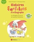 Elodie Fondacci et Véronique Deiss - Histoires farfelues d'orthographe - Le dragon é-ou-er et autres histoires - CM.