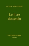 Patrick Mégarbané - Le livre descendu - Essai d'exégèse coranique.