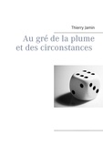 Thierry Gustave Jamin - Au gré de la plume et des circonstances.