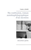 Frédéric Lienard - Ma confession, roman autobiophilographique d'un inconnu - Deuxième partie.