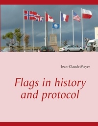 Jean-Claude Meyer - Flags in history and protocol.