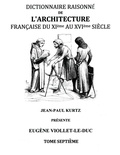 Eugène Viollet-le-Duc - Dictionnaire raisonné de l'architecture française du XIe au XVIe siècle - Tome VII.