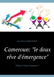 Jean Maze et Pierre Mazé - Cameroun :  le doux rêve d'émergence - Finira-t-il par s'évaporer ?.