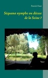 Patrick Huet - Séquana, nymphe ou déesse de la Seine ?.